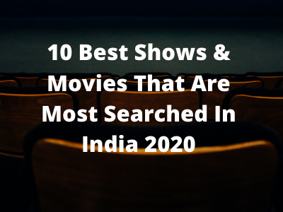 10 Best Shows & Movies In India That Are Most Searched In 2020