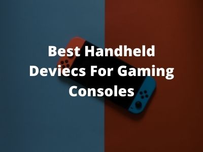 Best handheld deviecs for gaming consoles